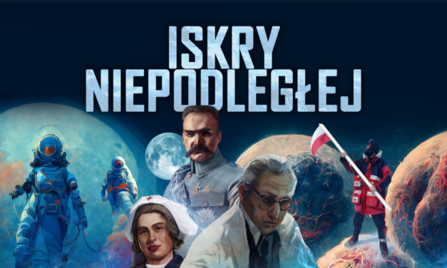 Iskry Niepodległej – O Polakach, którzy zmieniali świat