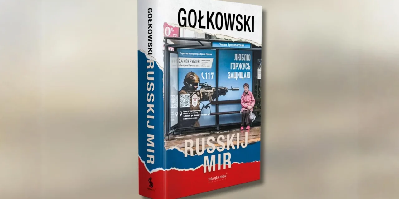 Michał Gołkowski „Russkij Mir”. Książka, która obnaża Rosję bez złudzeń