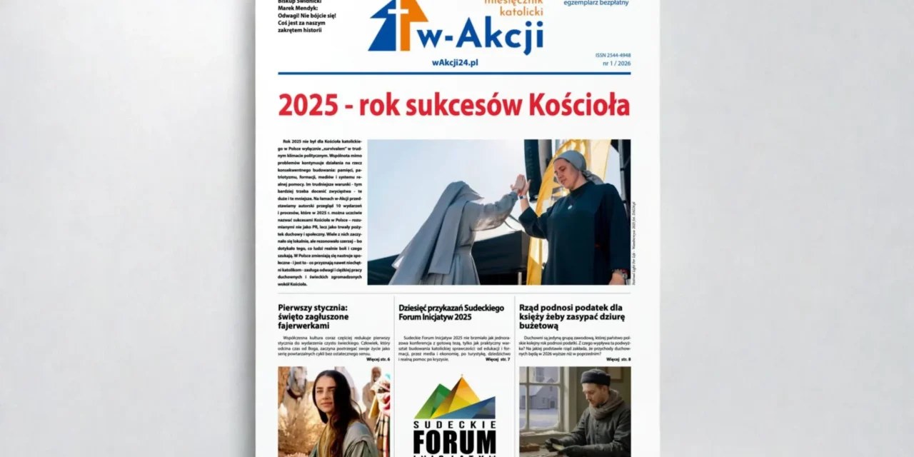 Sukcesy Kościoła i podwyżki podatków. Ks. Jakub Klimontowski, Redaktor Naczelny „w-Akcji”  poleca nowy numer 1/2026 miesięcznika